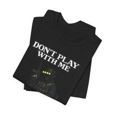 Tactical Soldier Graphic Tee – “Don't play with me.” Military Gamer Shirt